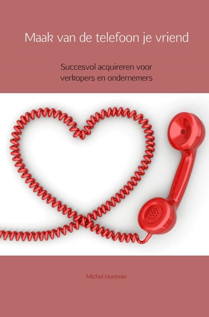 Maak van de telefoon je vriend, Michel Hoetmer - Paperback - 9789462549807