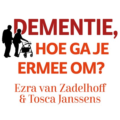 Dementie, hoe ga je ermee om?, Ezra van Zadelhoff ; Tosca Janssens - Luisterboek MP3 - 9789462551046