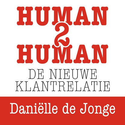 Human2human: de nieuwe klantrelatie, Daniëlle de Jonge - Luisterboek MP3 - 9789462551329