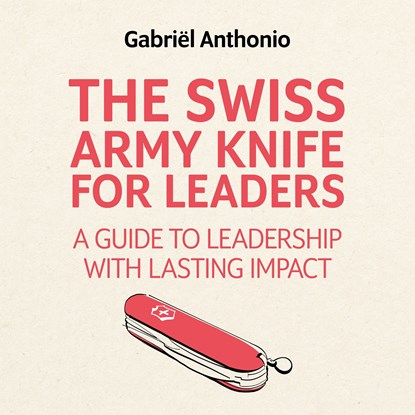 The Swiss Army Knife for Leaders, Gabriël Anthonio - Luisterboek MP3 - 9789462552074