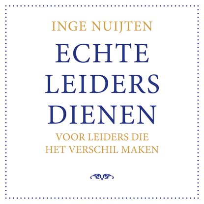 Echte leiders dienen, Inge Nuijten - Luisterboek MP3 - 9789462552166