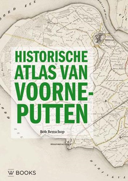 Historische atlas van Voorne-Putten, Bob Benschop - Gebonden - 9789462580411