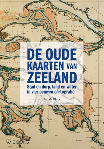 De oude kaarten van Zeeland, Aad de Klerk - Gebonden - 9789462580770