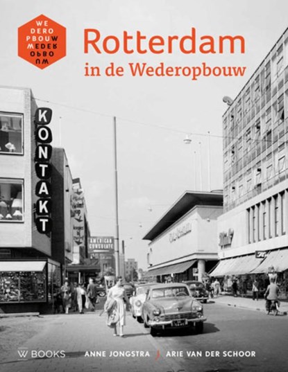 Rotterdam in de wederopbouw, Anne Jongstra ; Arie van der Schroor - Gebonden - 9789462581074