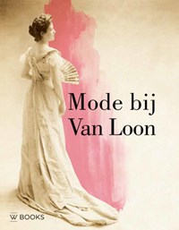 Mode bij Van Loon | Rosalie Sloof ; Wendy van Lith ; Valentine Rijsterborgh | 