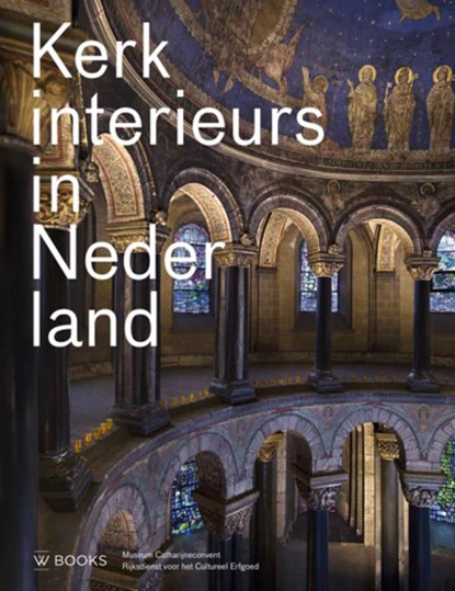Kerkinterieurs in Nederland, Pia Verhoeven ; Eelco Beukers ; Marc de Beyer - Gebonden - 9789462581265