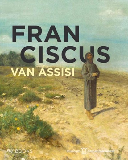 Franciscus van Assisi, Frank Bosman ; Kees van Dooren ; Gerard Pieter Freeman ; Machtelt Brüggen Israéls ; Henk van Os ; Bert Roest ; Evelyne Verheggen - Gebonden - 9789462581289
