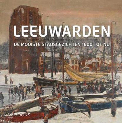 De mooiste stadsgezichten van Leeuwarden (Ned. editie), Elzenga Gert - Gebonden - 9789462582507