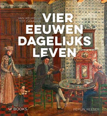 Vier eeuwen dagelijks leven, Pepijn Reeser - Gebonden - 9789462583191