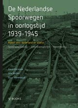De Nederlandse Spoorwegen in oorlogstijd 1939-1945 - David Barnouw ; Dirk Mulder ; Guus Veenendaal - 9789462583337