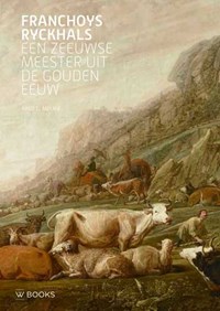 Franchoys Ryckhals. Een Zeeuwse meester uit de Gouden Eeuw | Fred G. Meijer | 