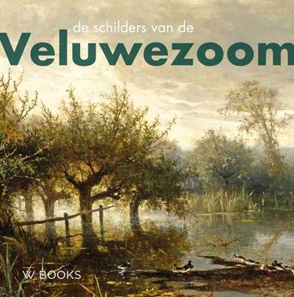 De schilders van de Veluwezoom, Ulbe Anema ; Jeroen Kapelle ; Dick van Veelen - Gebonden - 9789462583368