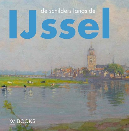 De schilders langs de IJssel, Linda Barendse - Gebonden - 9789462583511