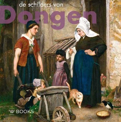 De schilders van Dongen, Ron Dirven ; Helma van der Holst ; Monique Rakhorst - Paperback - 9789462583610
