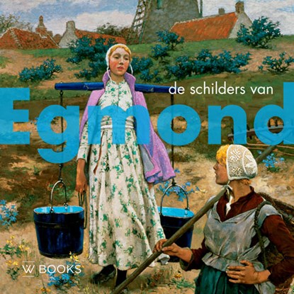 De schilders van Egmond, Peter J.H. van den Berg - Gebonden - 9789462583931