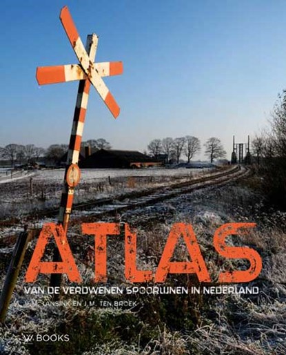 Atlas van de verdwenen spoorlijnen in Nederland, niet bekend - Gebonden - 9789462584006