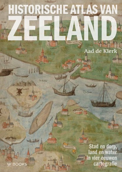 Historische Atlas van Zeeland, Aad de Klerk - Gebonden - 9789462584358