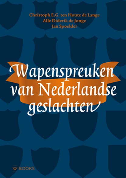 Wapenspreuken van Nederlandse geslachten, Christoph E.G. ten Houte de Lange ; Alle Diderik de Jonge ; Jan Spoelder - Gebonden - 9789462584631