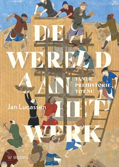 De wereld aan het werk, Jan Lucassen - Paperback - 9789462584686