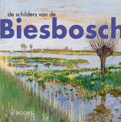 De schilders van de Biesbosch, Pieter Jorissen ; Wim van Wijk - Gebonden - 9789462584808