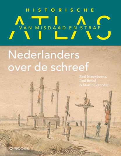 Historische atlas van misdaad en straf, Martin Berendse ; Paul Brood ; Paul Nieuwbeerta - Gebonden - 9789462584945