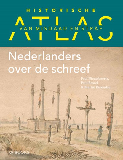 Historische atlas van misdaad en straf, Martin Berendse ; Paul Brood ; Paul Nieuwbeerta - Gebonden - 9789462584945