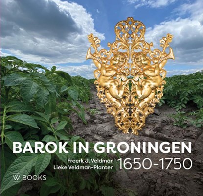 Barok in Groningen 1650-1750, Freerk Veldman ; Lieke Veldman-Planten - Gebonden - 9789462585102