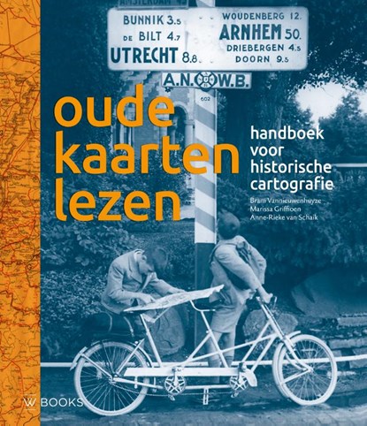 Oude kaarten lezen, Bram Vannieuwehuyze ; Marissa Griffioen ; Anne-Rieke van Schaik - Gebonden - 9789462585362