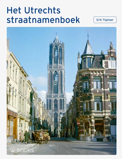 Het Utrechts straatnamenboek, Erik Tigelaar - Gebonden - 9789462585416