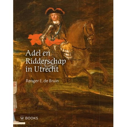 Adel en ridderschap in Utrecht, Renger E. de Bruin - Gebonden - 9789462585461
