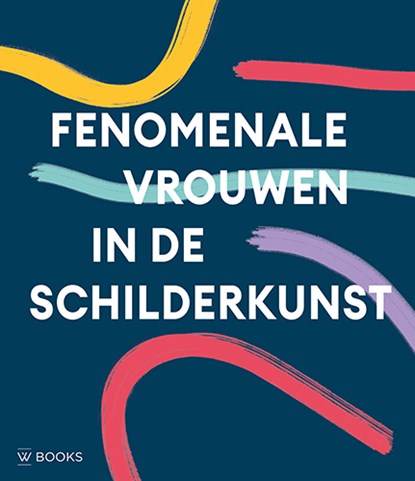 Fenomenale Vrouwen in de Schilderkunst, Alison M. Gingeras - Gebonden - 9789462585584