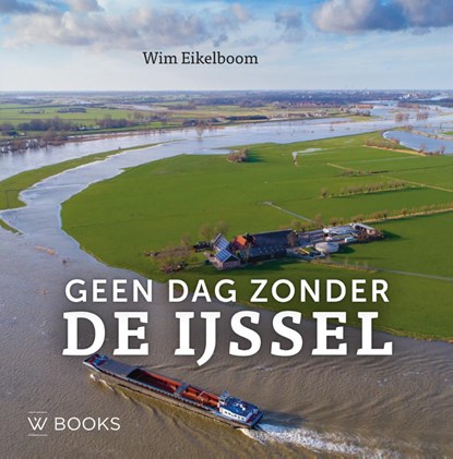 Geen dag zonder de IJssel, Wim Eikelboom - Gebonden - 9789462585652