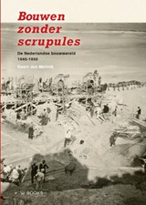 Bouwen zonder scrupules - Geert-Jan Mellink - 9789462585829