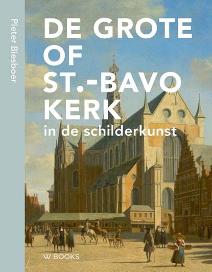 De Bavo in de Schilderkunst, Pieter Biesboer - Gebonden - 9789462585836