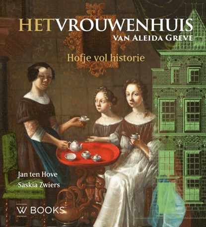 Het Vrouwenhuis van Aleida Greve, Jan ten Hove ; Saskia Zwiers - Gebonden - 9789462585874