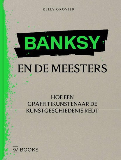 Banksy en de meesters, Kelly Grovier - Gebonden - 9789462586505