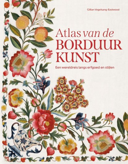 Atlas van de borduurkunst, Gillian Vogelsang-Eastwood - Gebonden - 9789462587380