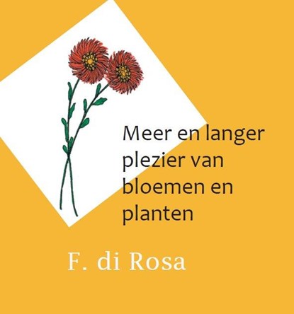 Meer en langer plezier van bloemen en planten, F. di Rosa - Paperback - 9789462600768