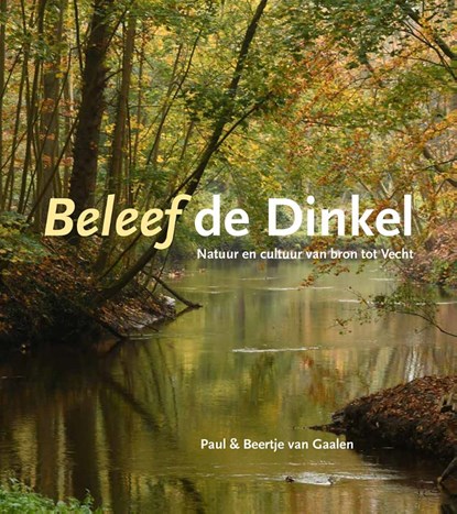 Beleef de Dinkel, Paul van Gaalen ; Beertje van Gaalen - Gebonden - 9789462623941