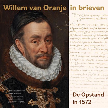Willem van Oranje in brieven, Marianne Eekhout ; Ineke Huysman ; Henk van Nierop ; Judith Pollmann ; Johan Visser - Paperback - 9789462624047