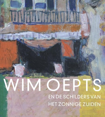 Wim Oepts en de schilders van het zonnige Zuiden, Feico Hoekstra - Paperback - 9789462624382