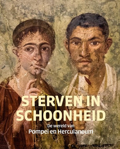 Sterven in schoonheid – De wereld van Pompeï en Herculaneum, Bastiaan Steffens - Gebonden - 9789462624436