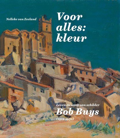 Leven en werk van Bob Buys (1912-1970), Nelleke van Zeeland - Gebonden - 9789462624559
