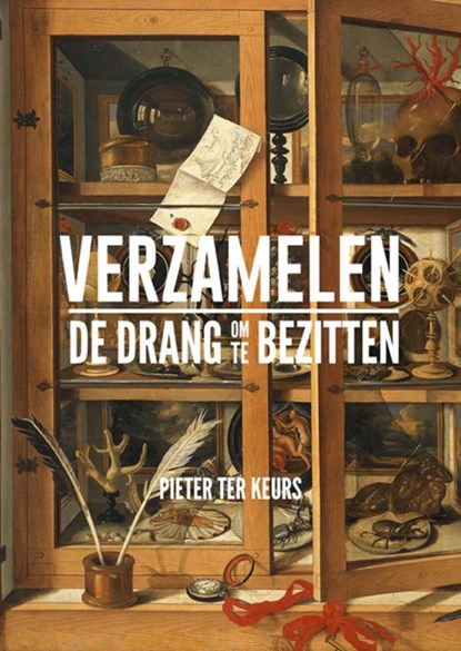 Verzamelen - De drang om te bezitten, Pieter ter Keurs - Paperback - 9789462624641