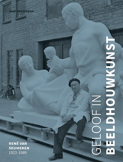 Geloof in beeldhouwkunst - René van Seumeren (1923-1989), Jaap Versteegh - Paperback - 9789462625068