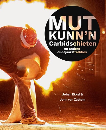 Mut kunn'n – Carbidschieten en andere oudejaarstradities, John van Zuthem ; Johan Ekkel - Paperback - 9789462625136