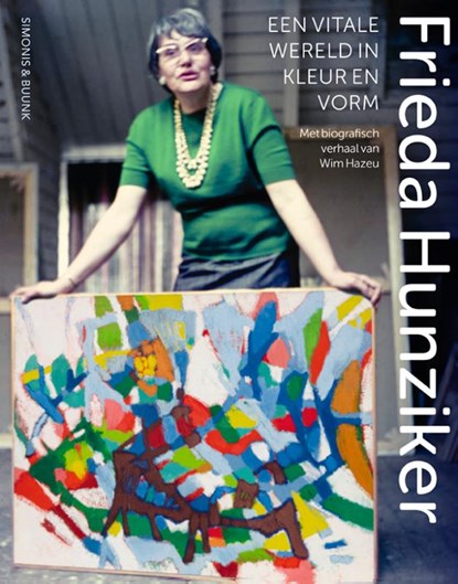 Frieda Hunziker (1908-1966) – een vitale wonderwereld in kleur en vorm, Wim Hazeu ; Teo van den Brink - Paperback - 9789462625662