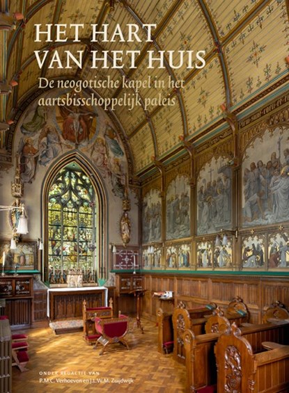 Het hart van het huis - De neogotische kapel, P.M.C. Verhoeven ; J.L.W.M. Zuijdwijk - Gebonden - 9789462625877