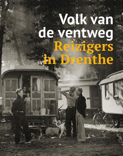 Volk van de ventweg - Reizigers in Drenthe, Jan van Zijverden ; Hilde Boelema - Gebonden - 9789462626003