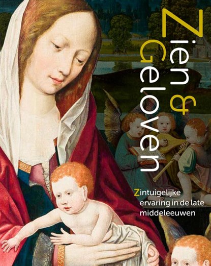 Zien & Geloven – Zintuigelijke ervaring in de late middeleeuwen, Nelleke de Vries ; Johan Oosterman ; Kathlyn Rudy - Gebonden - 9789462626034